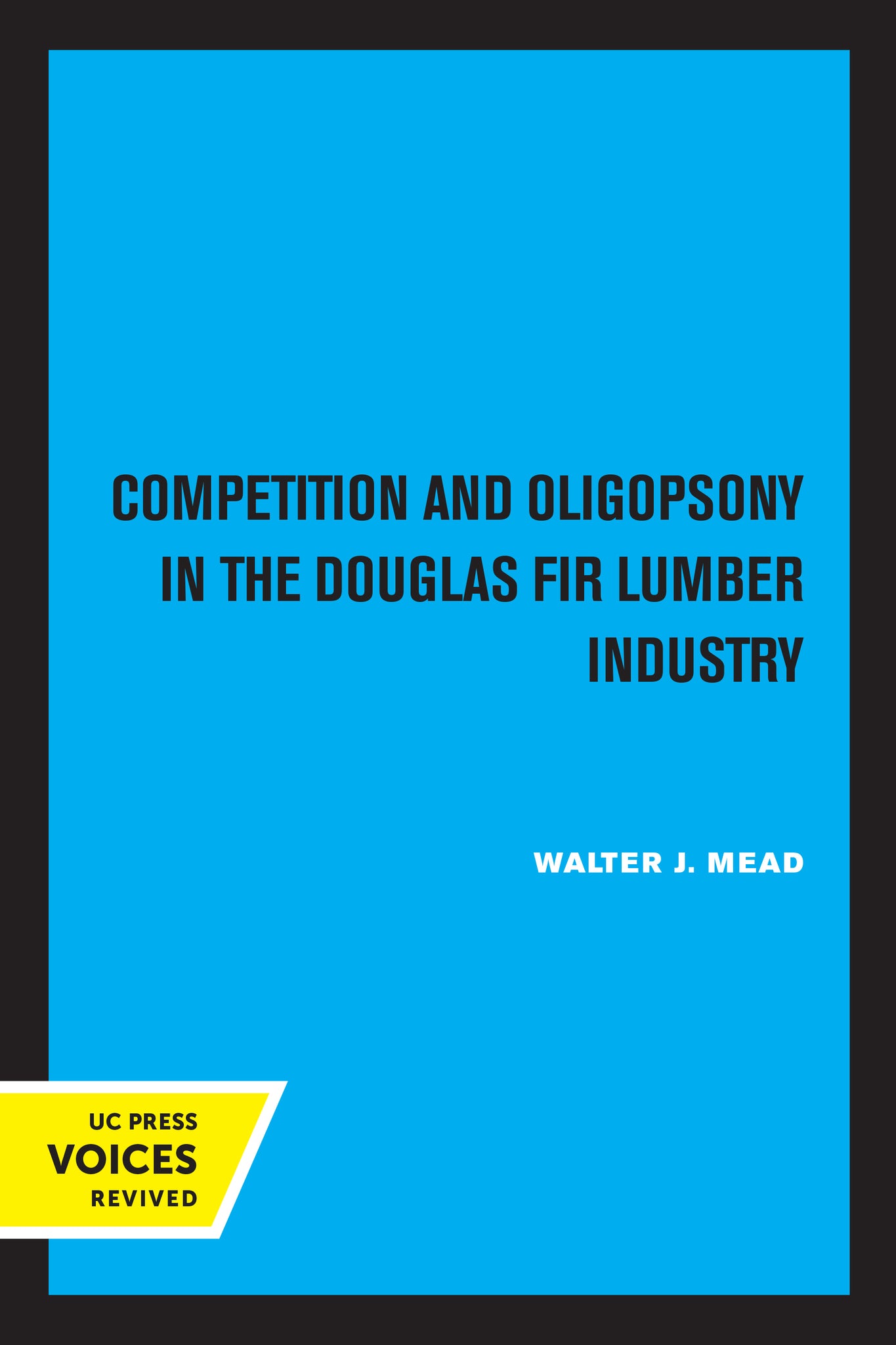 Cover image for Competition and Oligopsony in the Douglas Fir Lumber Industry ISBN 9780520326835
